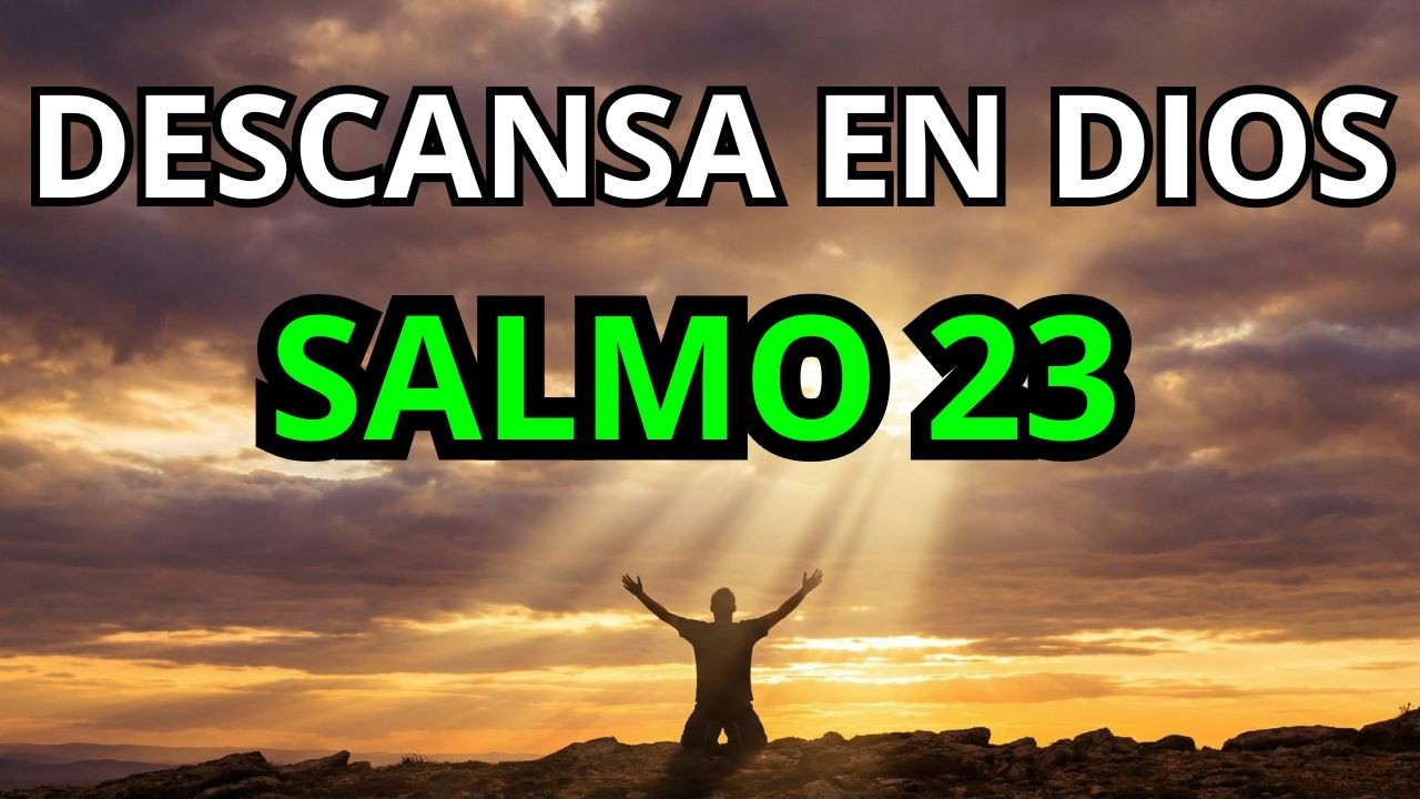 Salmo 23 Escucha el salmo 23 y descansa tu corazón