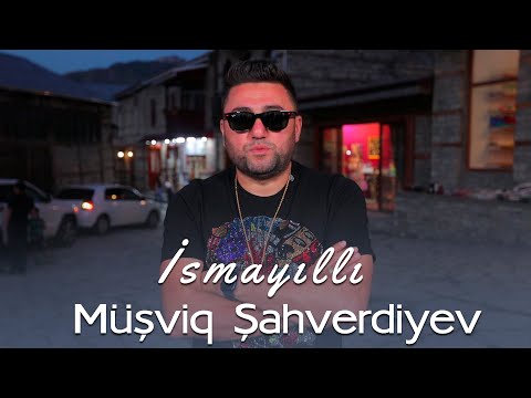 Musviq Sahverdiyev - İsmayilli 2022 (Yeni Klip)