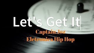 Captain Joz -  Lets Get It - Electronica Hip Hop - Rock music