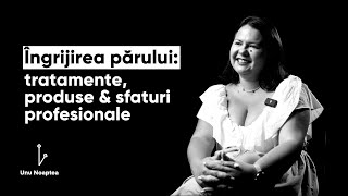 Valeria Roznovanu la Unu Noaptea | Specialist în Îngrijirea Părului