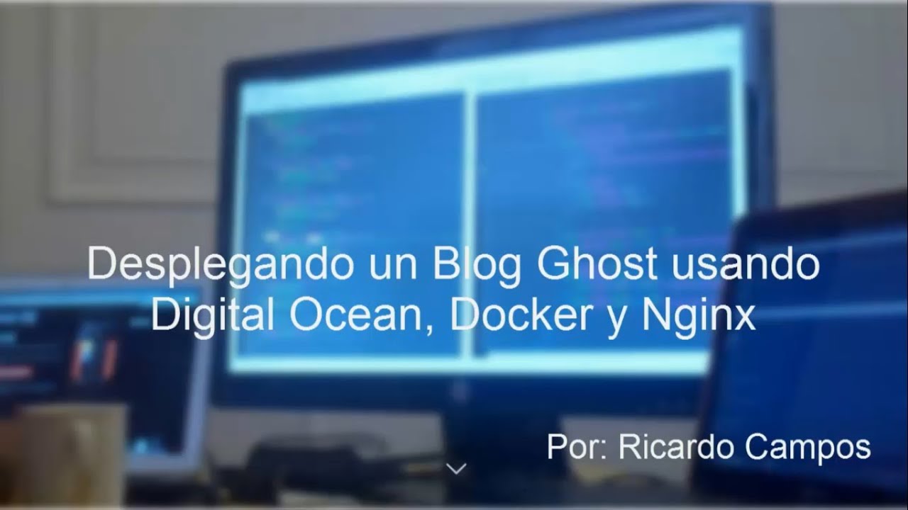 Desplegar un Blog Ghost usando Digital Ocean, Docker y Nginx - YouTube