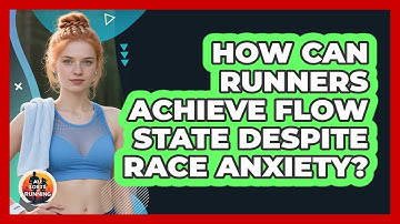 How Can Runners Achieve Flow State Despite Race Anxiety? - All Sorts Of Running