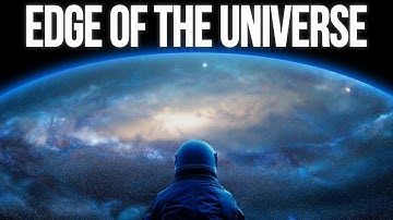Journey to the Edge of The Universe