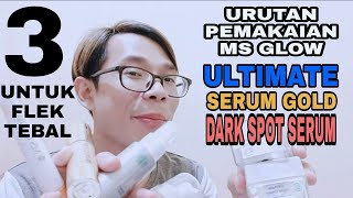 Urutan Pemakian Ms Glow Ultimate Series, Serum Gold, Dan Dark Spot Serum. Bagian 3