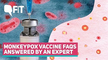 Monkeypox Vaccines: Your FAQs Answered By An Expert | The Quint