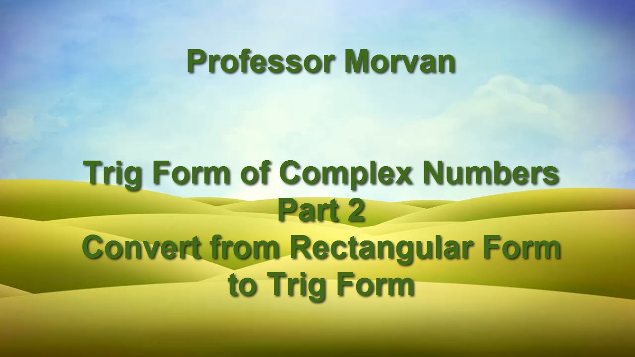 Math 142, 8.2 Part 2, Convert from Rectangular Form to Trig Form YouTube