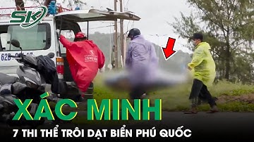 Công An Xác Minh Quốc Tịch 7 T.H.I T.H.Ể Trôi Dạt Biển Phú Quốc Mang Theo Căn Cước Công Dân | SKĐS