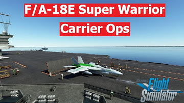 F/A-18E Super Warrior Carrier Ops | Microsoft Flight Simulator 2020