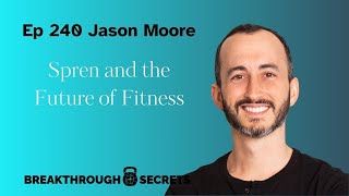 Ep 240 Jason Moore: Spren and the Future of Fitness