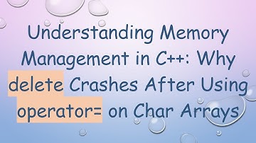 Understanding Memory Management in C+ + : Why delete Crashes After Using operator= on Char Arrays