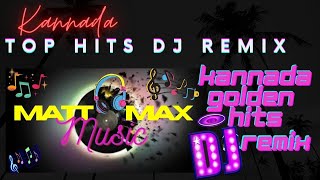 EVERGREEN KANNADA SONGS DJ REMIX | KANNADA TOP HIT SONGS | MATT MAX MUSIC | KANNADA GOLDEN HITS