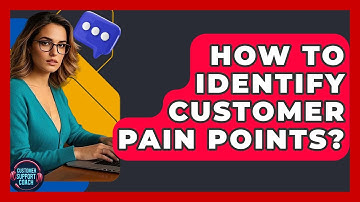 How To Identify Customer Pain Points? - Customer Support Coach