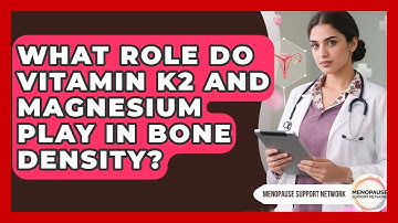 What Role Do Vitamin K2 And Magnesium Play In Bone Density? - Menopause Support Network