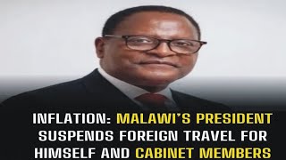 MUST READ: Malawi’s president suspends foreign travel for himself & cabinet members due to inflation