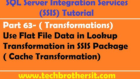 SSIS Tutorial Part 63- Intro to Cache Transformation (Use Flat File in Lookup Transformation)
