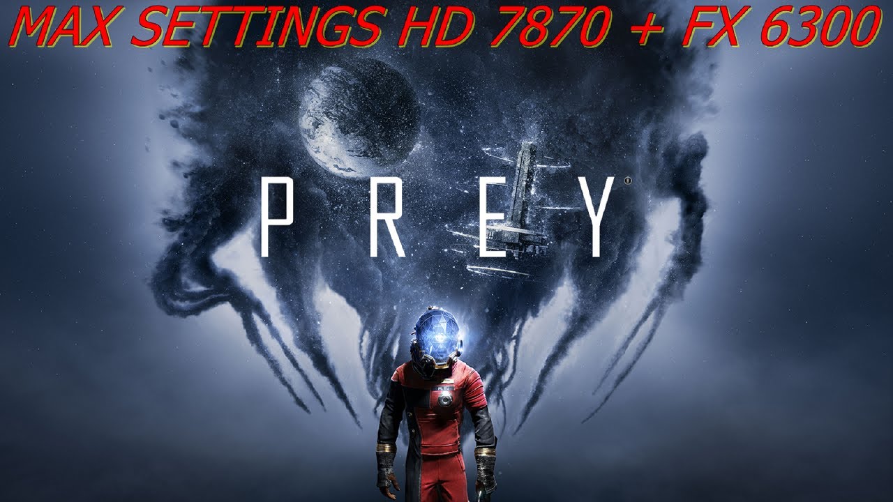 Prey - Max Settings - Fx 6300 + Hd 7870 - Gameplay