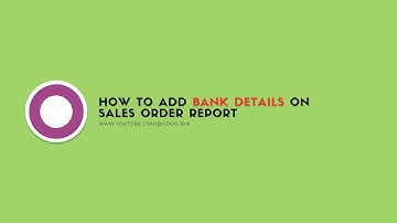 How to Add Bank Details on Sales Order Report in Odoo 18