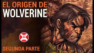 El verdadero origen de Wolverine - Segunda Parte