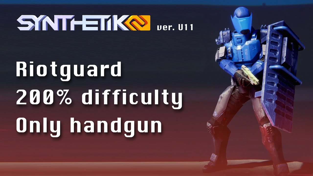 Synthetik Riot Guard Synthetik 2 (ver. U11) - Riotguard, 200% difficulty, only handgun - YouTube