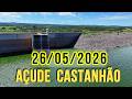 SENSACIONAL AÇUDE CASTANHÃO DADOS ATUALIZADOS HOJE 26/05/2026 JAGUARIBARA CEARÁ