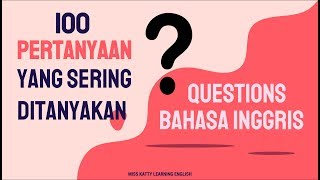 100 PERTANYAAN DALAM BAHASA INGGRIS YANG SERING DIGUNAKAN