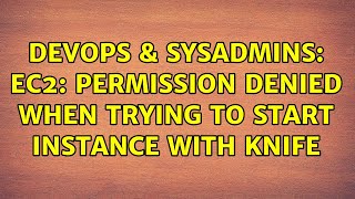 Celebrity DevOps & SysAdmins: ec2: permission denied when trying to start instance with knife Wealth