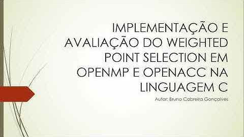 IMPLEMENTAÇÃO E AVALIAÇÃO DO WEIGHTED POINT SELECTION EM OPENMP E OPENACC NA LINGUAGEM C