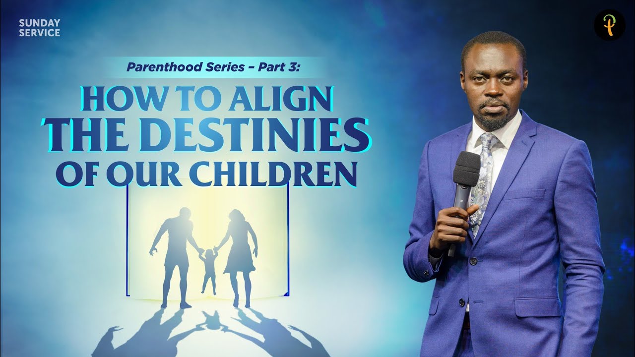 Parenthood Series — Part 3: How to Align the Destinies of Our Children I Phaneroo Sunday 210