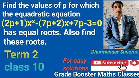 Find the values of p for which (2p+1)x²-(7p+2)x+7p-3=0 has equal and real roots.also find these root