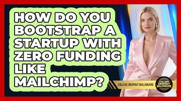 How Do You Bootstrap A Startup With Zero Funding Like Mailchimp? - College Dropout Millionaire