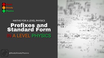 1.3 - Prefixes and Standard Form - Maths For A Level Physics