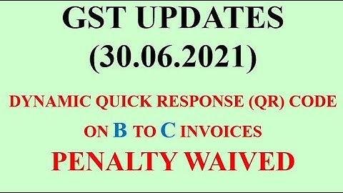 Dynamic QR Code on B 2 C Invoices - Penalty Waived