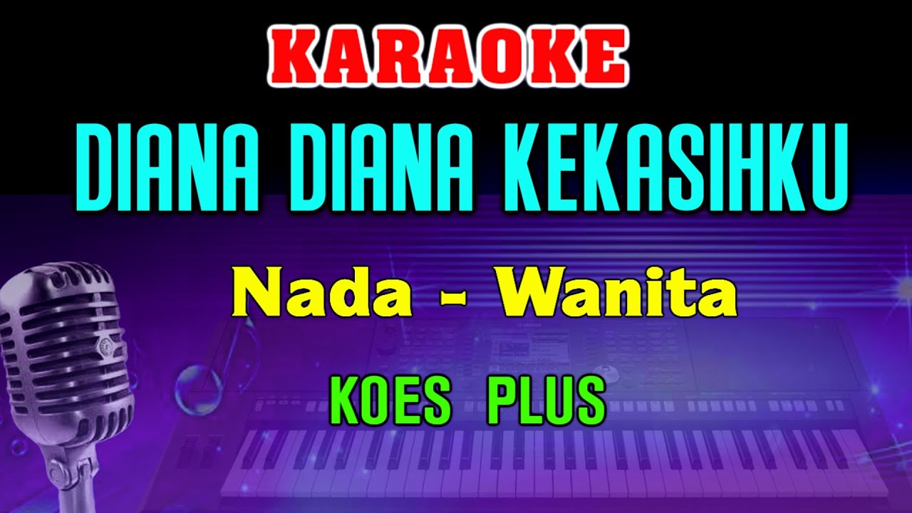 DIANA - KARAOKE Nada Wanita || Koes Plus || Lagu Lawas ( B = DO )