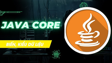 Java Core bài 2: Biến, kiểu dữ liệu, nhập xuất trong java core