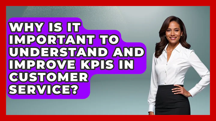 Why Is It Important to Understand and Improve KPIs in Customer Service? | Customer Support Coach