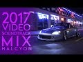 2017 Video Soundtrack Mix | HALCYON