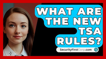 What Are The New TSA Rules? - SecurityFirstCorp.com
