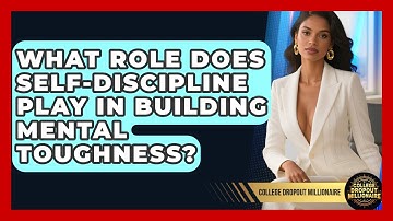 What Role Does Self-discipline Play In Building Mental Toughness? - College Dropout Millionaire