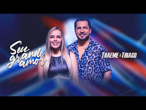Thaeme & Thiago - Seu Grande Amor | Clipe Oficial