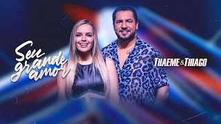 Thaeme & Thiago - Seu Grande Amor | Clipe Oficial