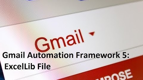 Gmail Automation Framework 5: ExcelLib File
