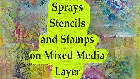 Sprays Stencils and Stamps on Mixed Media Layers #mixedmediaarttutorials #tutorials