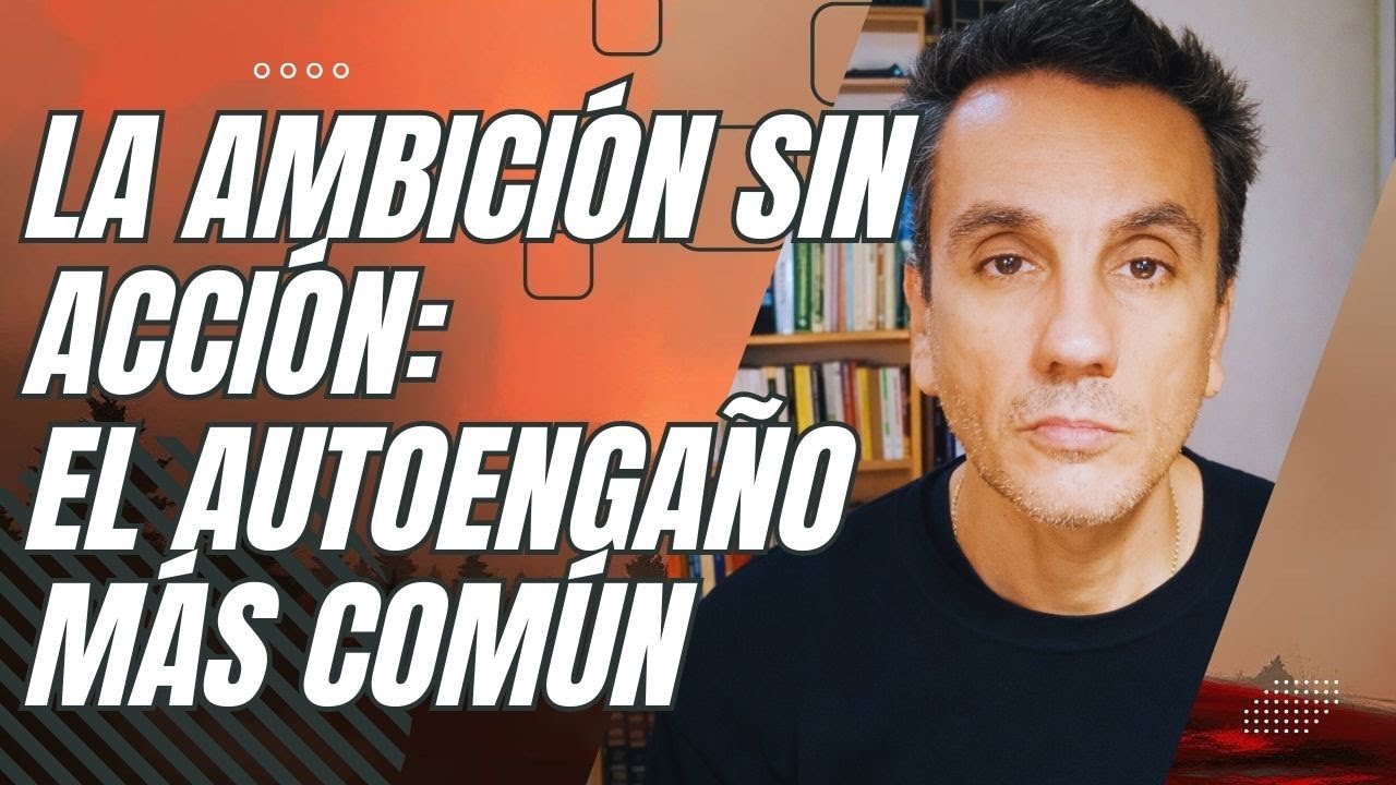 La ambición sin acción: el autoengaño más común