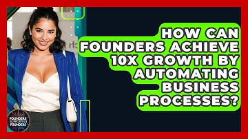 How Can Founders Achieve 10x Growth By Automating Business Processes? - Founders Supporting Founders