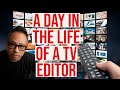 The reality of being a tv editor a day in my life