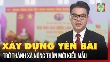 Xây dựng Yên Bài trở thành xã nông thôn mới kiểu mẫu | Tin tức