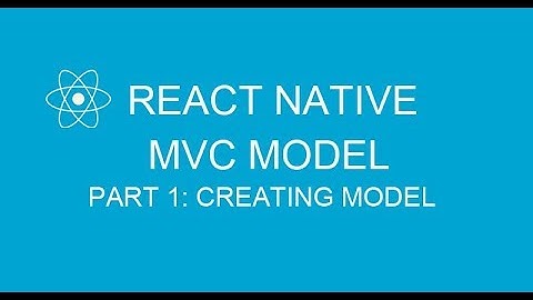 #13.1 Applying MVC model in React Native | Part 1 Creating model