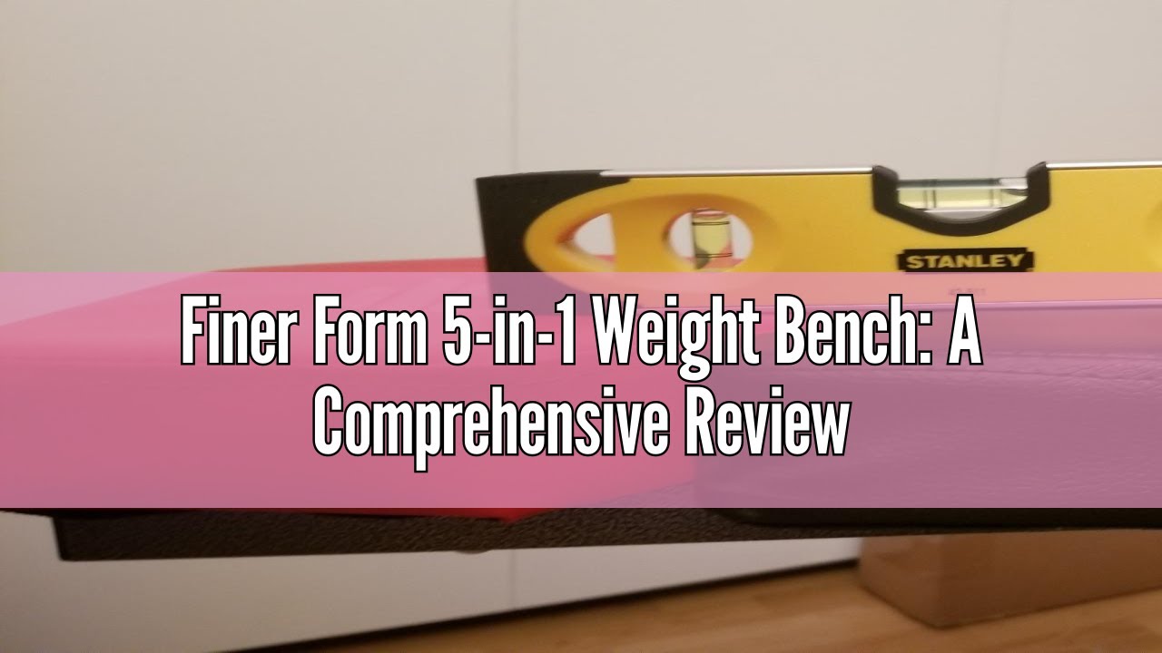 Finer Form 5-in-1 Weight Bench: A Comprehensive Review 