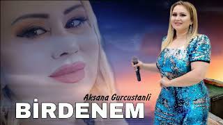 Aksana Gurcustanli - Birdenem (Official Music)