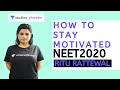 How to Stay Motivated During NEET 2020 Exam Preparation | Target NEET 2020 | Ritu Rattewal